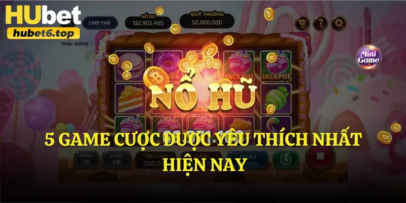 5 game cược được yêu thích nhất hiện nay