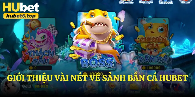 Giới thiệu vài nét về sảnh bắn cá Hubet