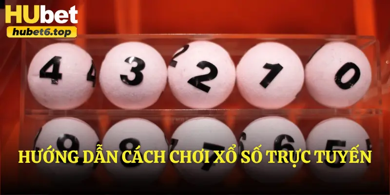 Hướng dẫn cách chơi xổ số trực tuyến