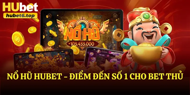 Nổ Hũ Hubet - Điểm đến số 1 cho bet thủ